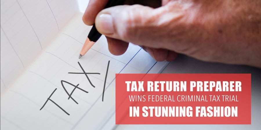 Tax Return Preparer Wins Federal Criminal Tax Trial in Stunning Fashion.